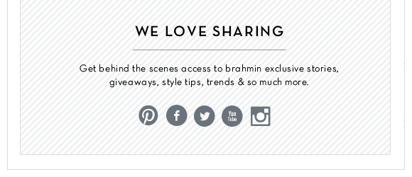 Follow Brahmin to keep up to date with all the latest news, collections, giveaways and more!
